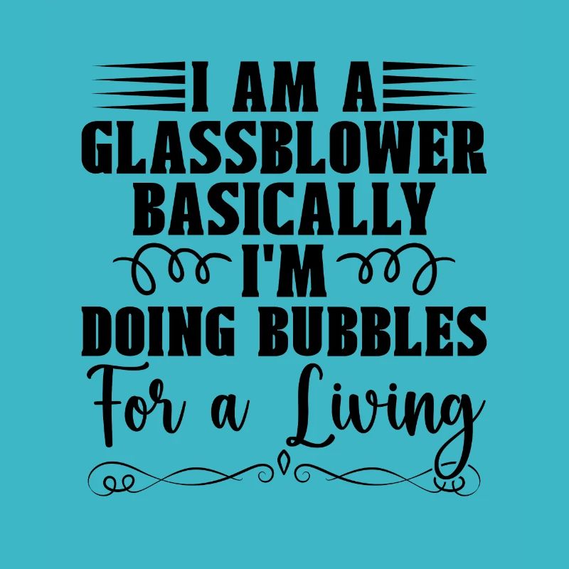I Am A Glassblower Basically Lampwork Glassblower
