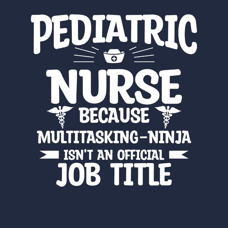 Pediatric Nurse Because Multitasking Ninja