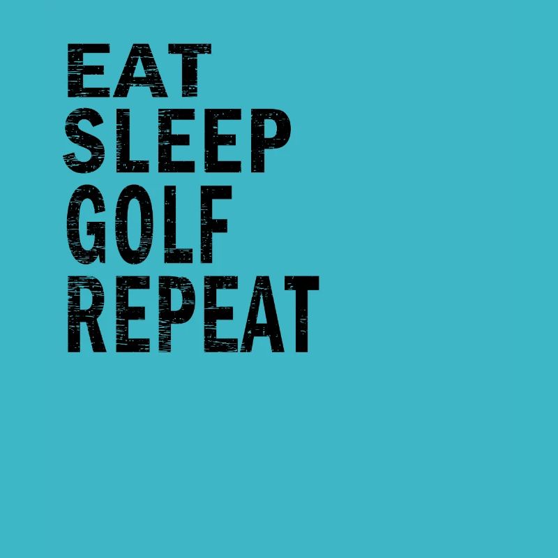 Eat sleep Golf repeat for Golf lovers
