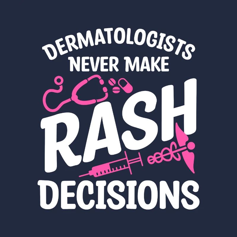 Dermatologists Never Make Rash Decisions