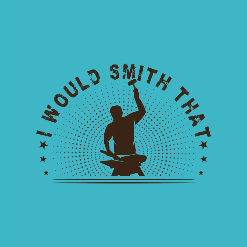 Metalsmith I Would Smith That Funny Blacksmith