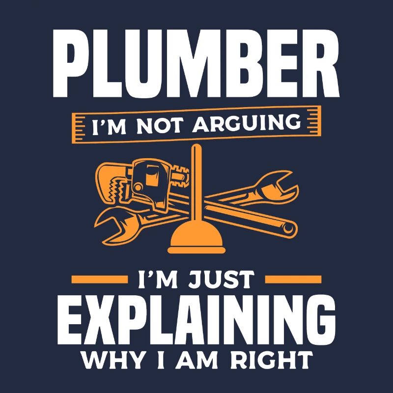 Plumber I'm Not Arguing I'm Just Explaining Why I
