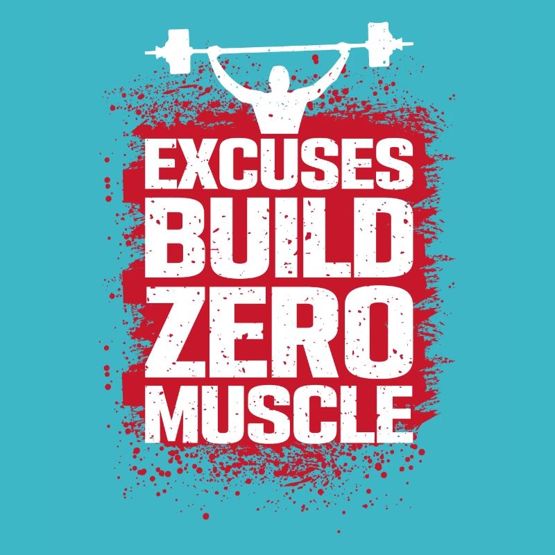 Excuses don't make muscles