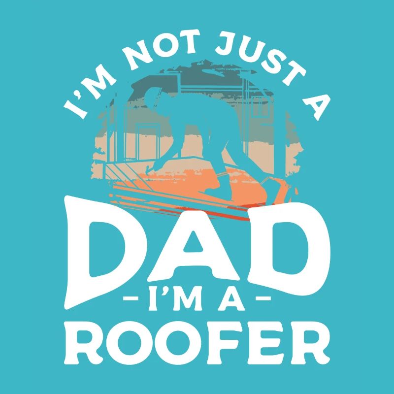 Ich bin nicht nur ein Vater, ich bin ein Dachdecker Dachdecker