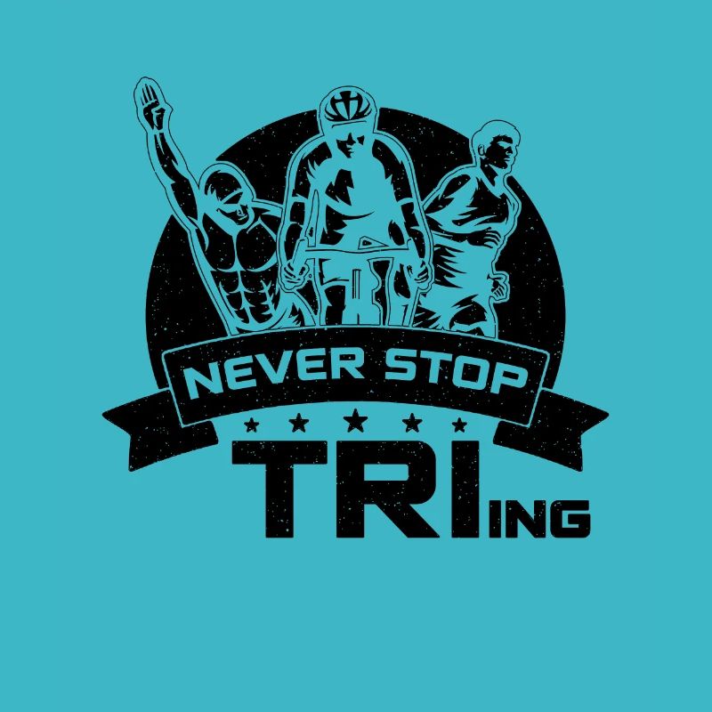 Never Stop Tri-ing Triathletes Triathlon Lover
