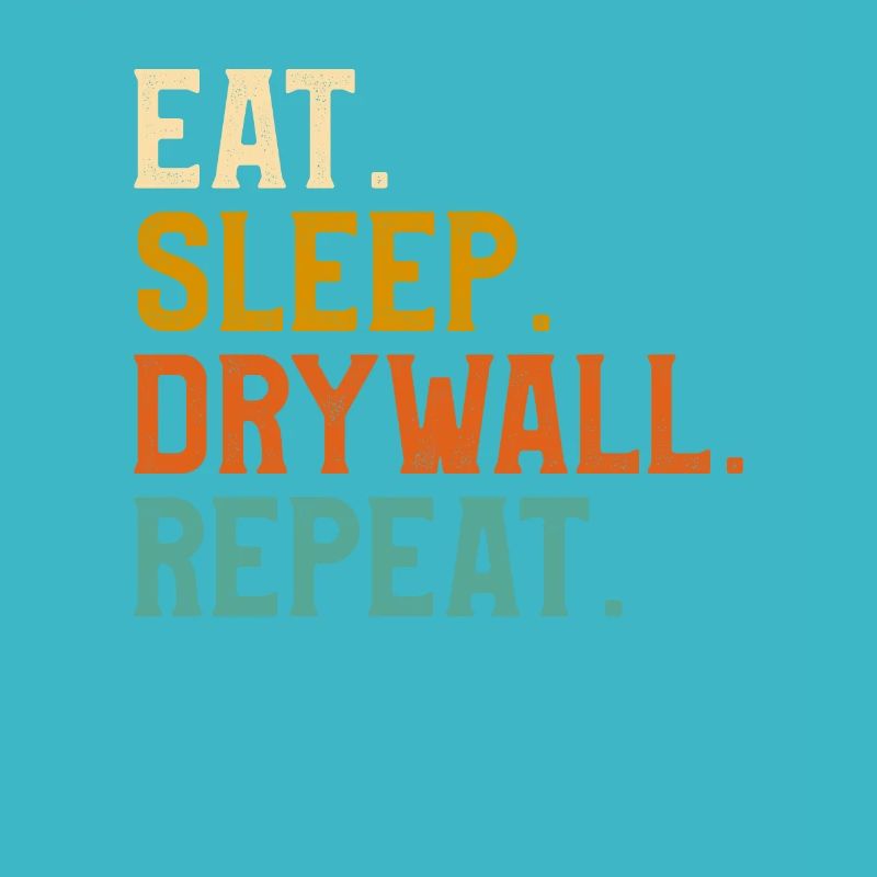 Eat Sleep Drywall Repeat Drywalling Drywaller