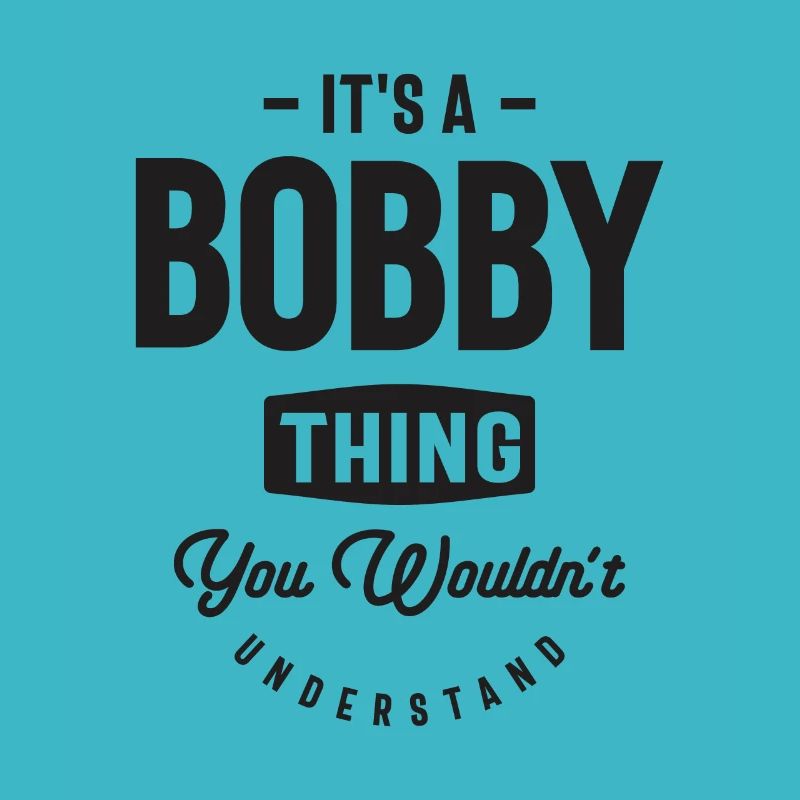 It's a Bobby Thing - Name Bobby