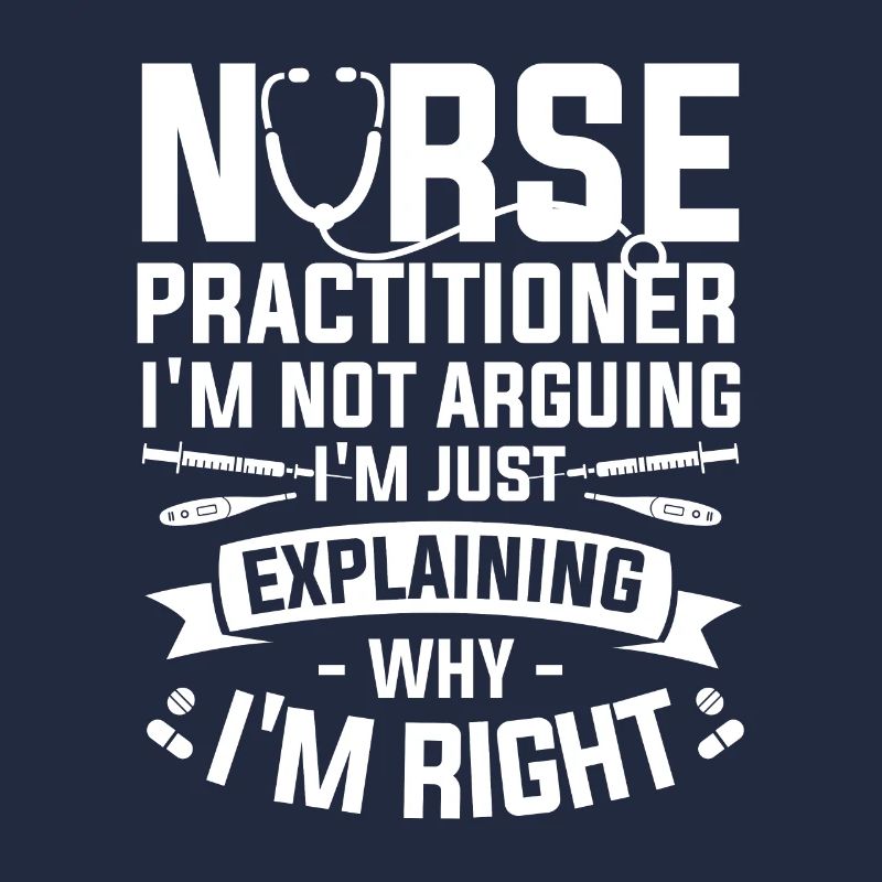 Nurse Practitioner I'm Not Arguing I'm Just