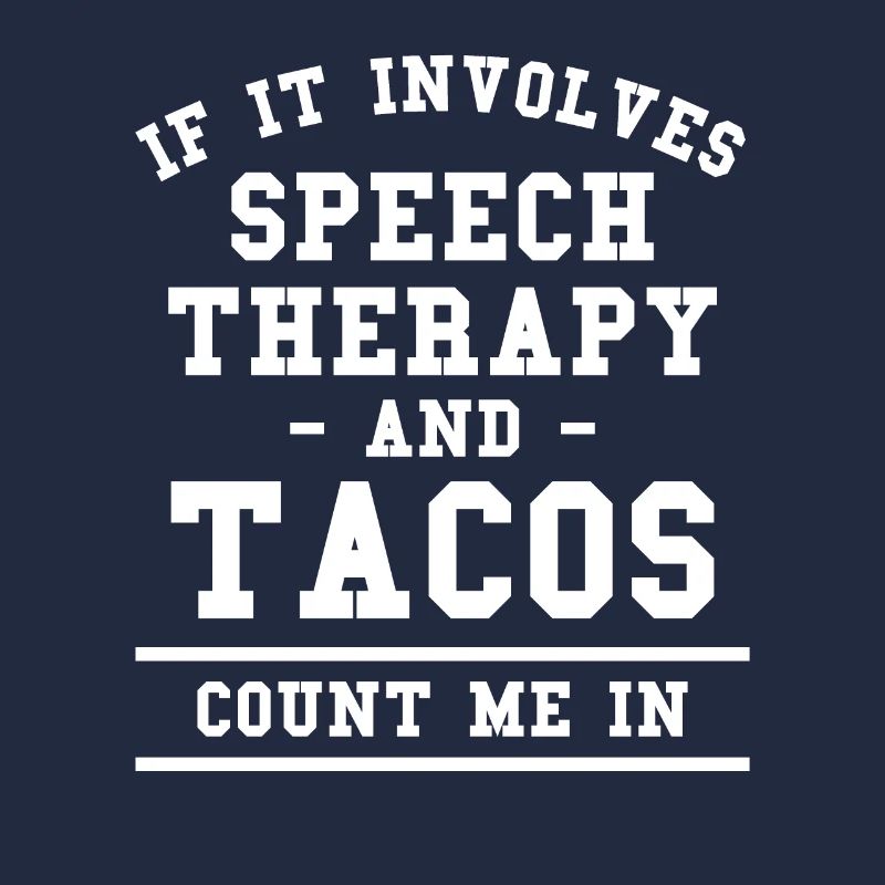 If It Involves Speech Therapy And Tacos Count Me