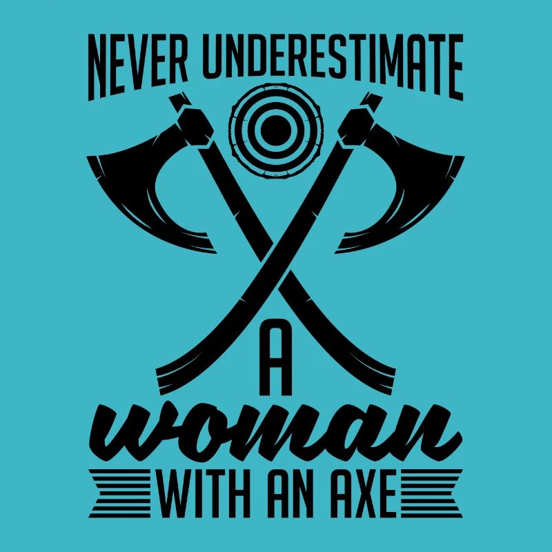 Never Underestimate A Woman Chopping Axe Thrower