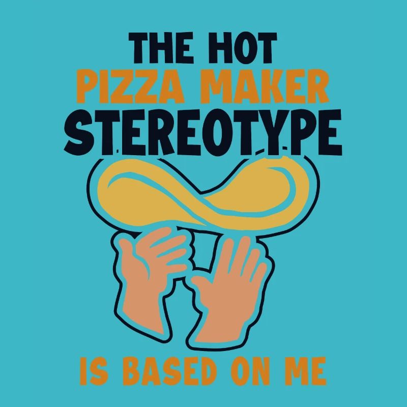 Pizza Maker Stereotype is Based On Me Pizza