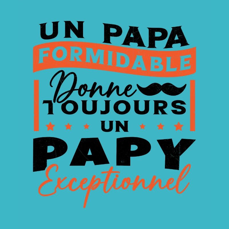 Papa Formidable Donne Toujours Papy Exceptionnel