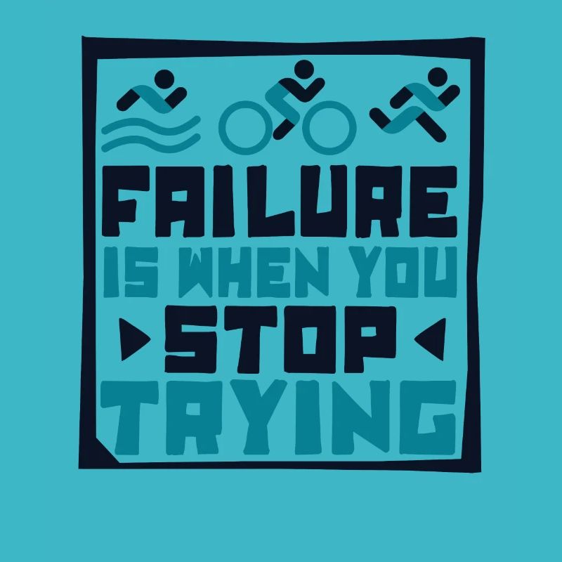 Failure Is When You Stop Trying Triathlet