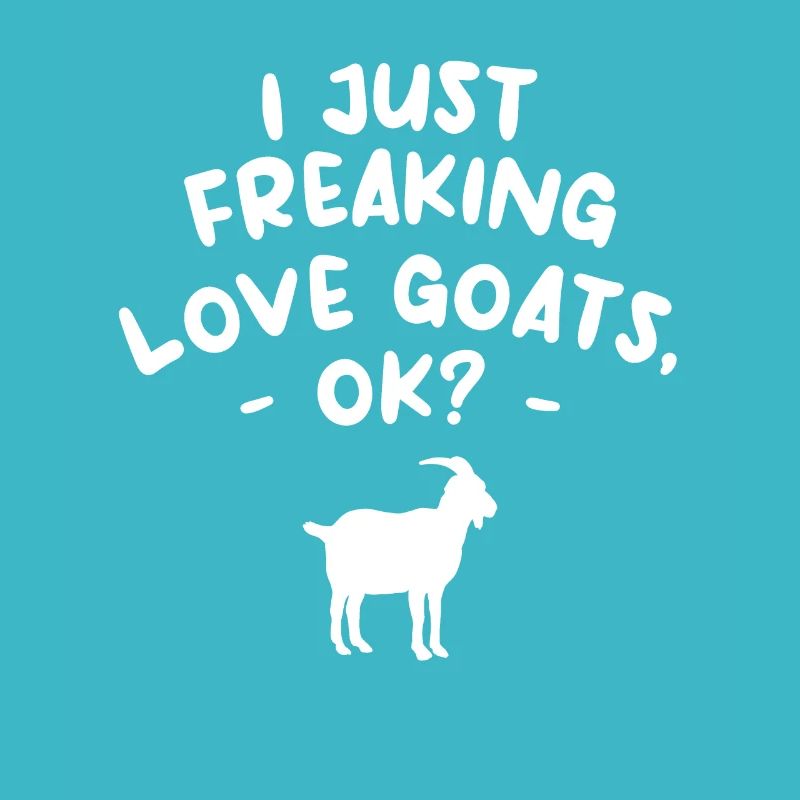 I Just Freaking Love Goats Ok Goat Lover