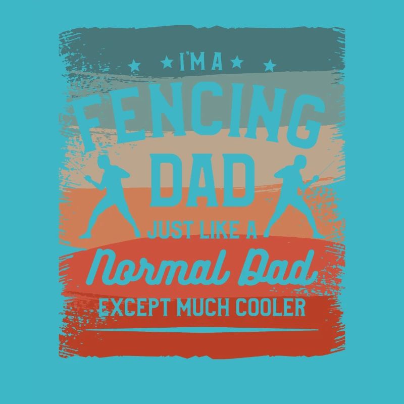 I'm A Fencing Dad Just Like A Normal Dad Except