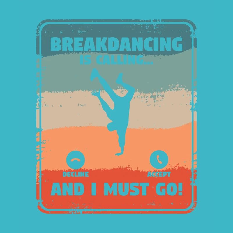 Breakdancing And I Must Go Breakdance Breakdancer