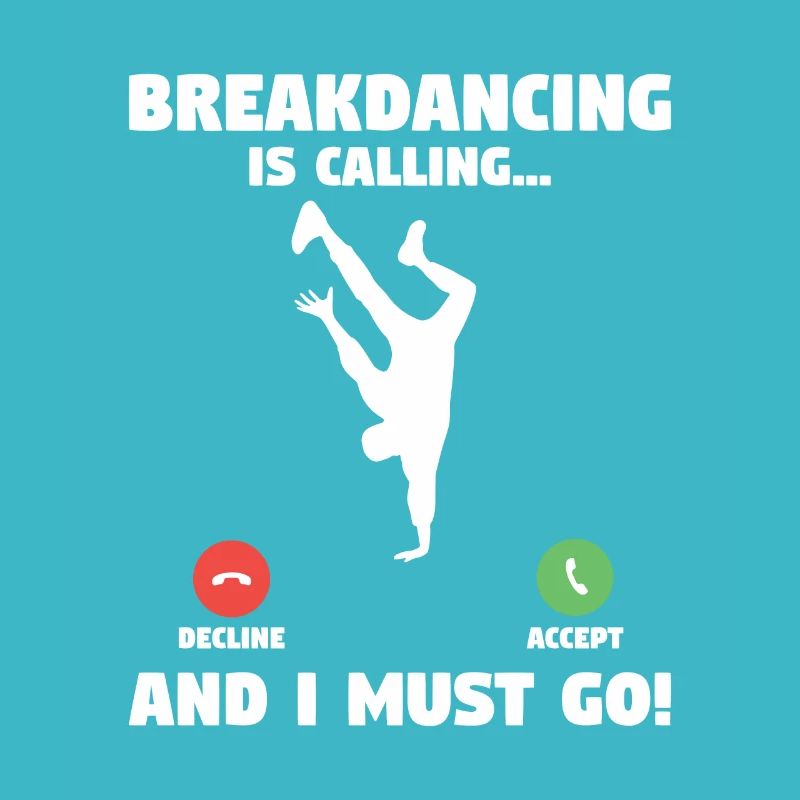 Breakdancing And I Must Go Breakdance Breakdancer