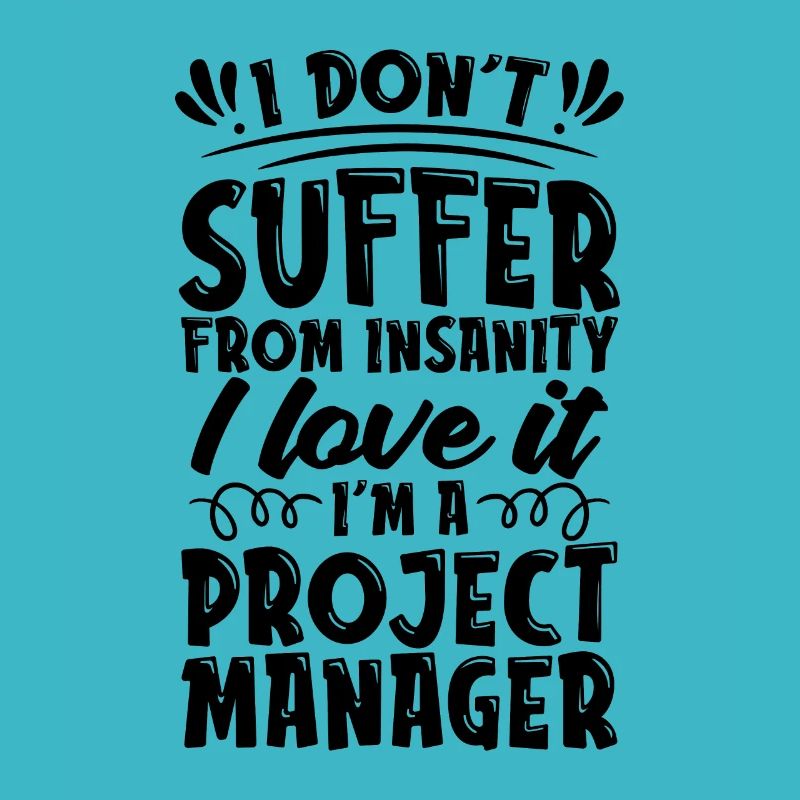 I Don't Suffer From Management Project Manager
