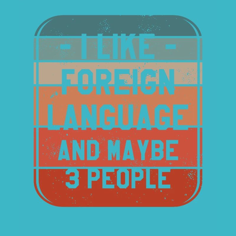 I Like Foreign Language And Maybe 3 People