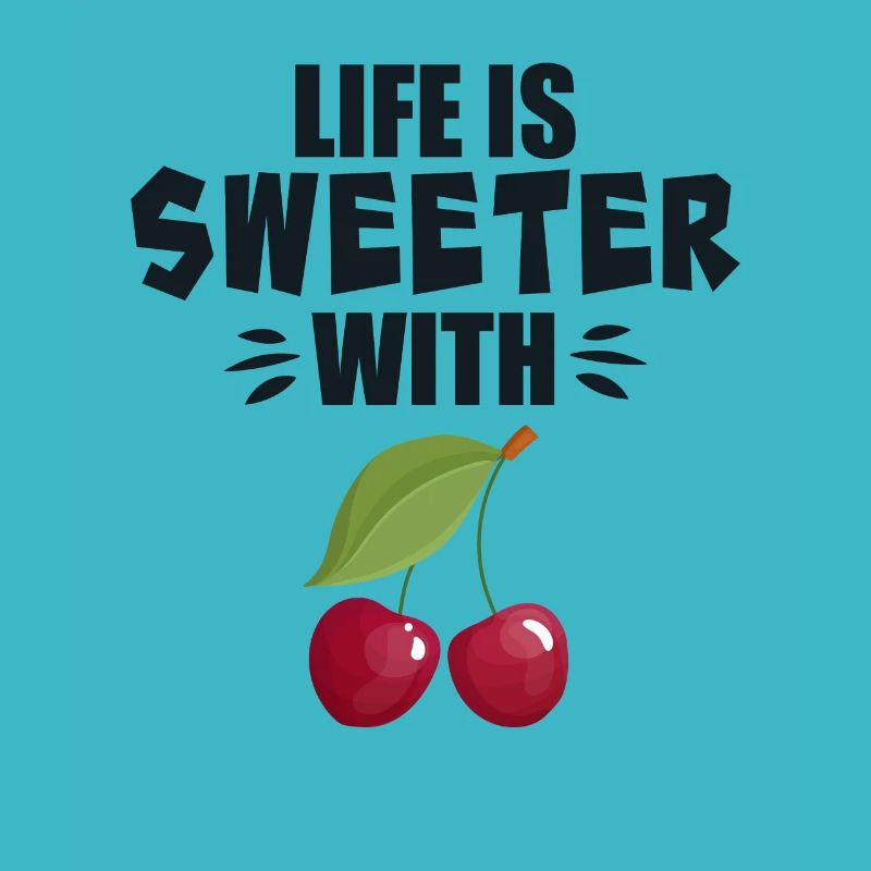 Life Is Sweeter With Cherry