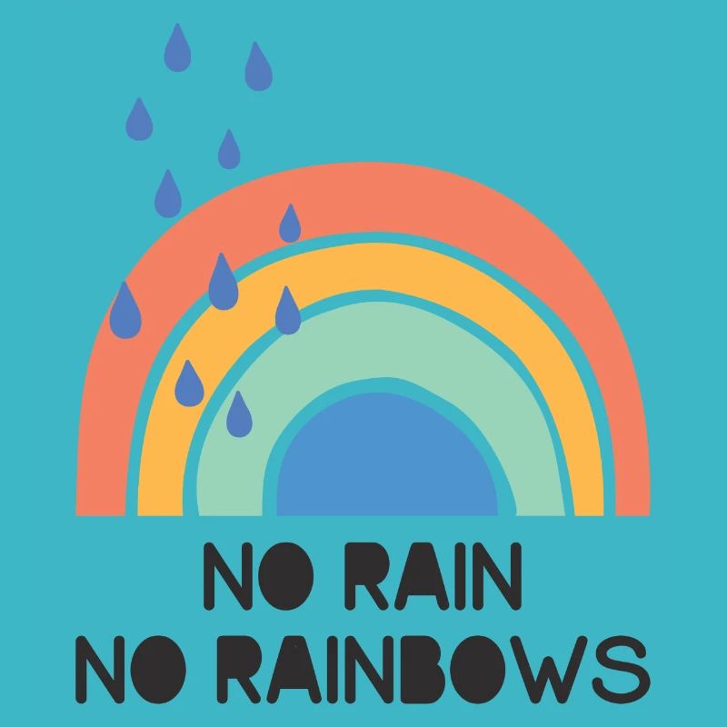 No Rain no Rainbows