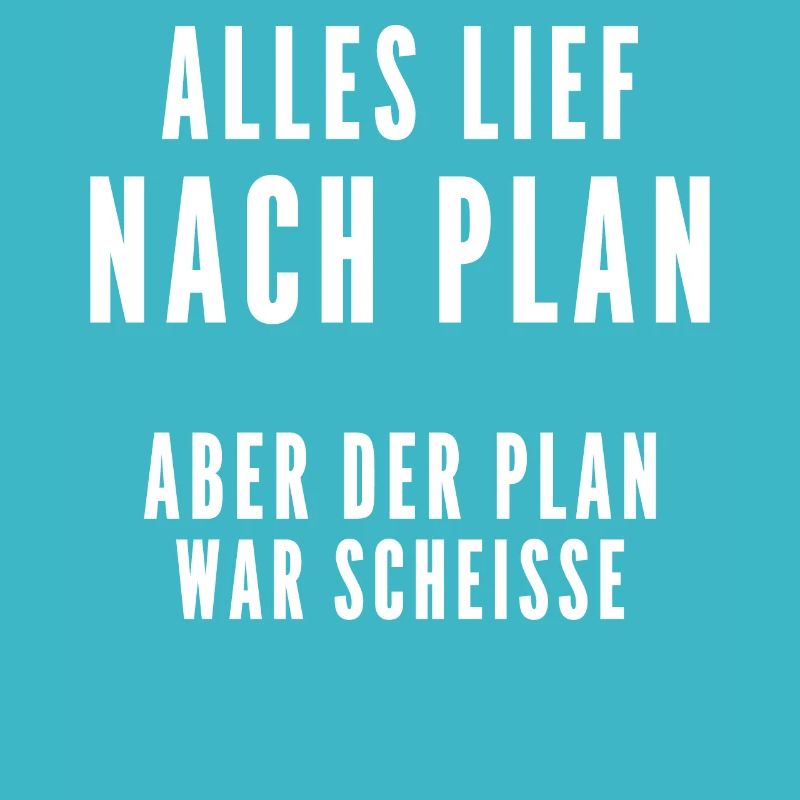 Alles lief nach Plan aber der Plan war Scheisse