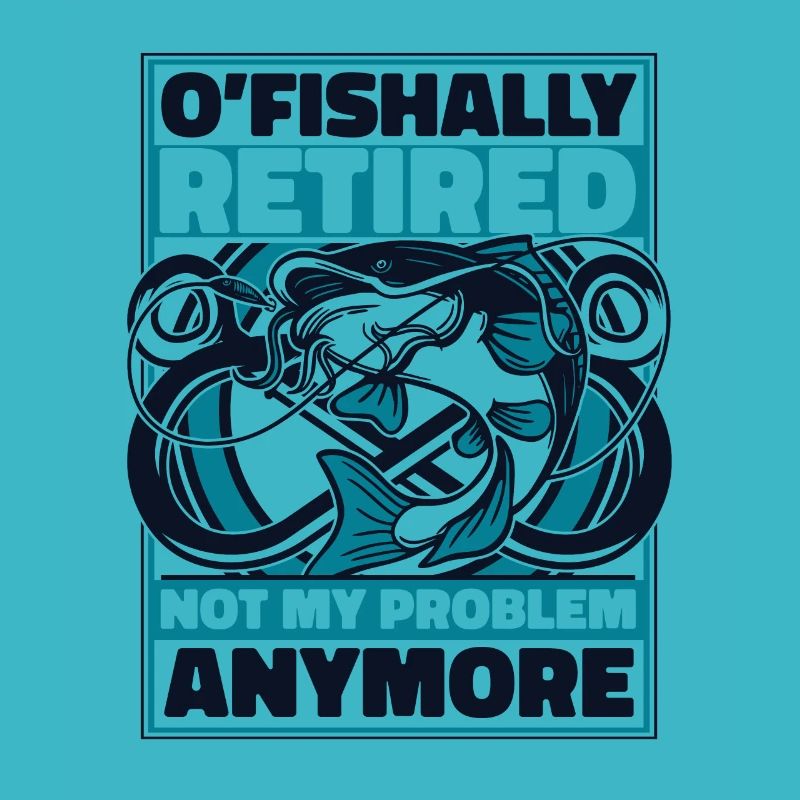 O'fishally Retired Not My Problem Anymore Angler