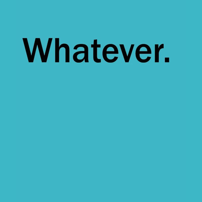 Whatever T Shirt Whatever Tee Whatever