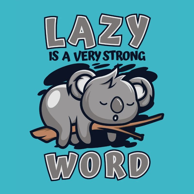Lazy Is A Very Strong Word Koalabear Eucalyptus