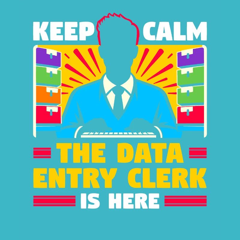 Keep Calm The Data Entry Clerk Is Here