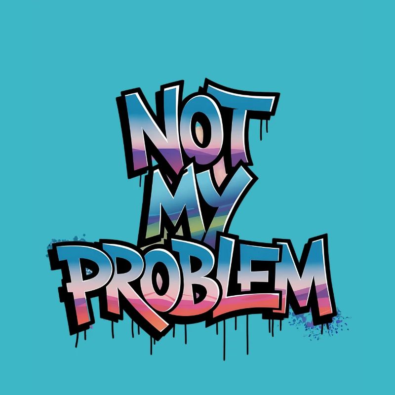 Not My Problem Graffiti Design