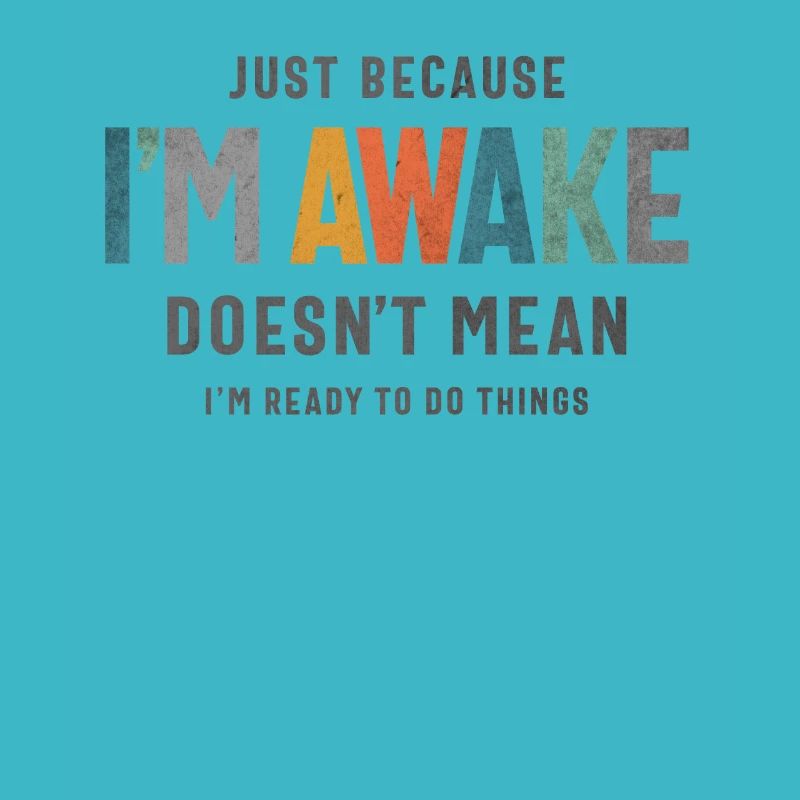 Just Because I’m Awake - Funny Saying for Teens