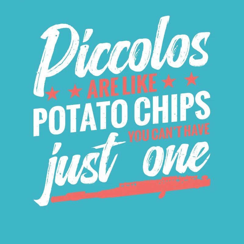 Piccolos are like potato chips that you can't