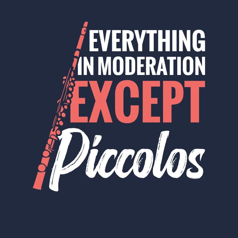 Everything in moderation except piccolos