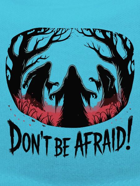 DON'T BE AFRAID