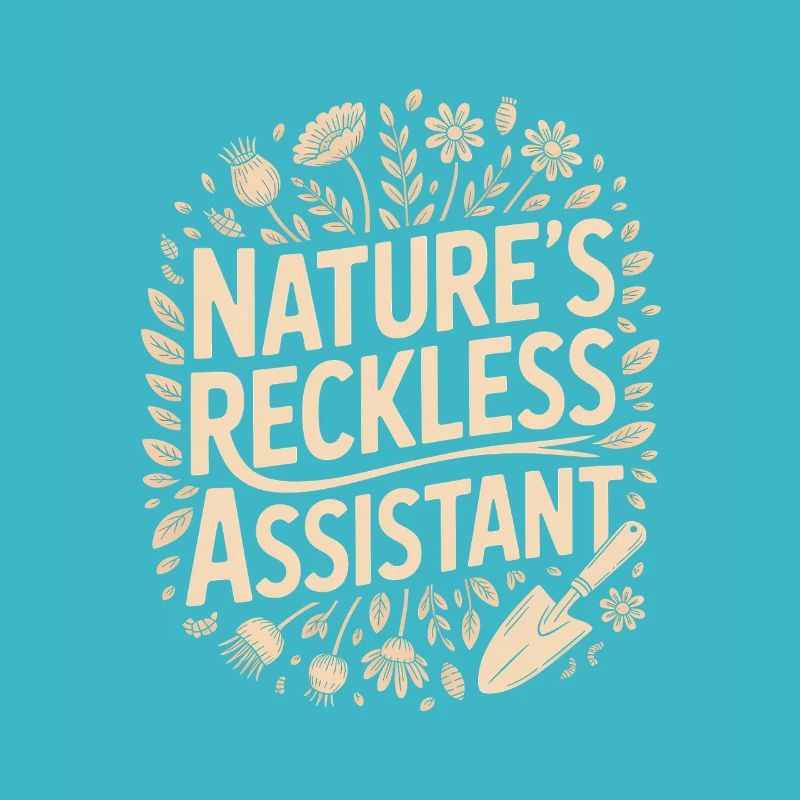 Nature's Reckless Assistant