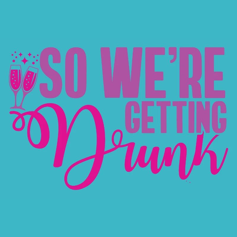 So We're Getting Drunk