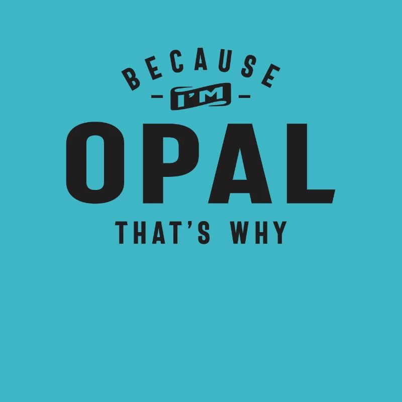 Parce que je suis Opal C’est pourquoi nom personnalisé
