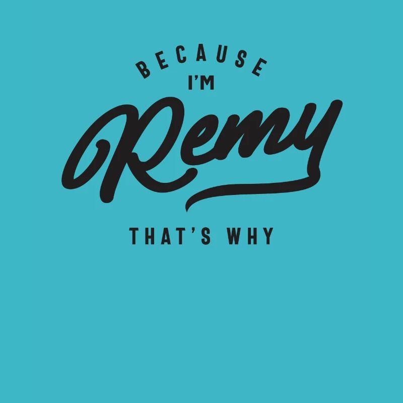 Because I'm Remy That's Why Personalized Name