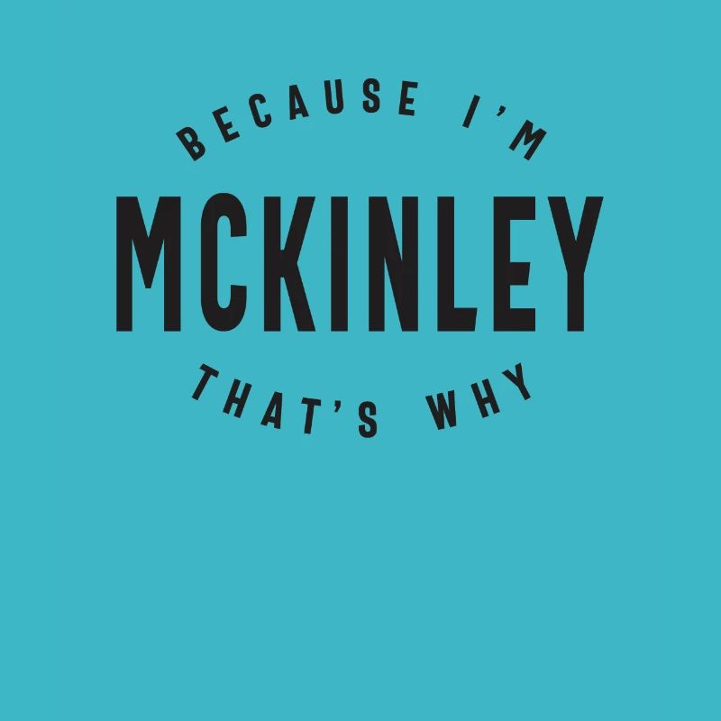 Because I'm Mckinley That's Why Personalized Name