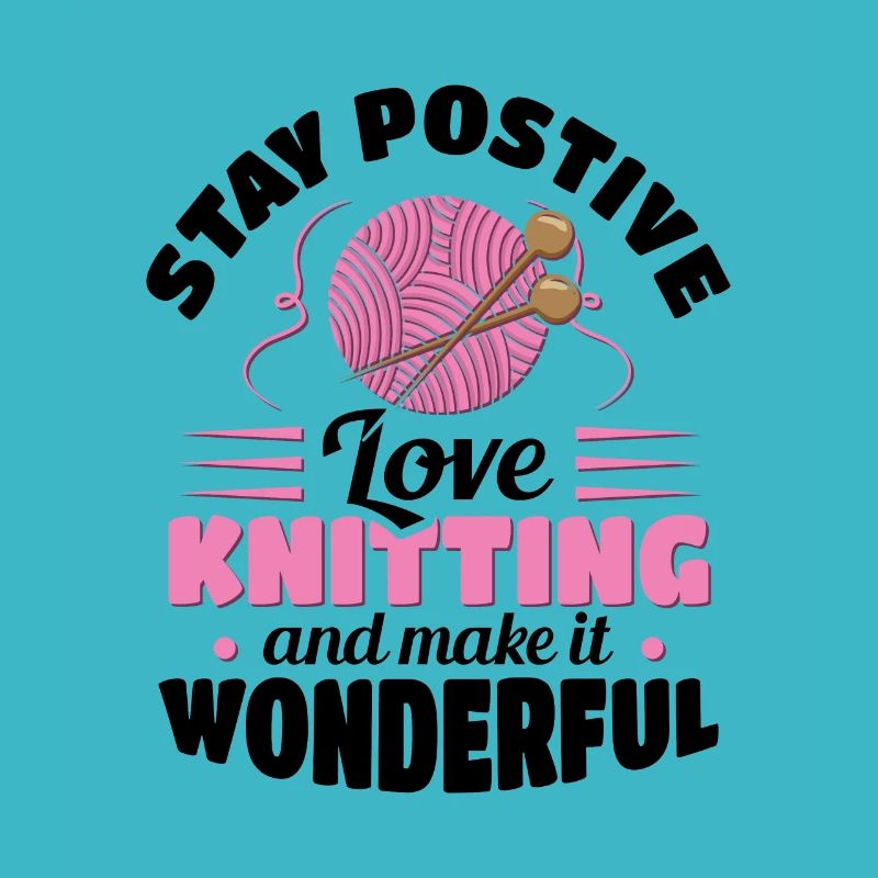 Stay postive love Knitting