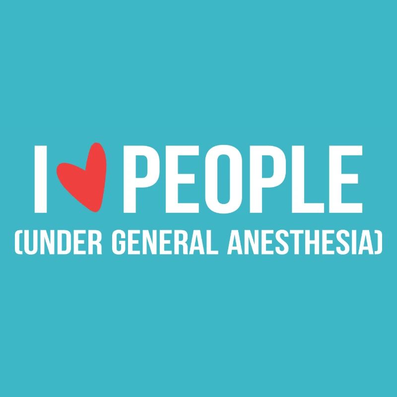 I Love People Under General Anesthesia Arzt oder A