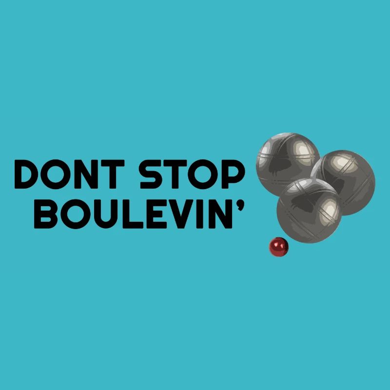 Dont stop Boulevin' Funny Boule Boccia Designs