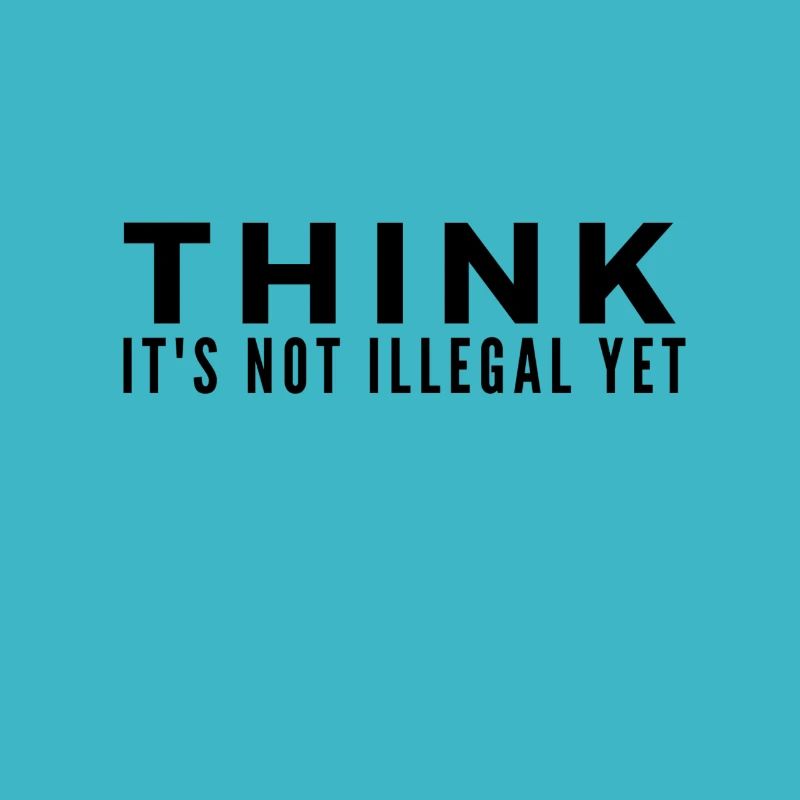 Think Its Not illegal Yet lustiger Spruch Geschenk