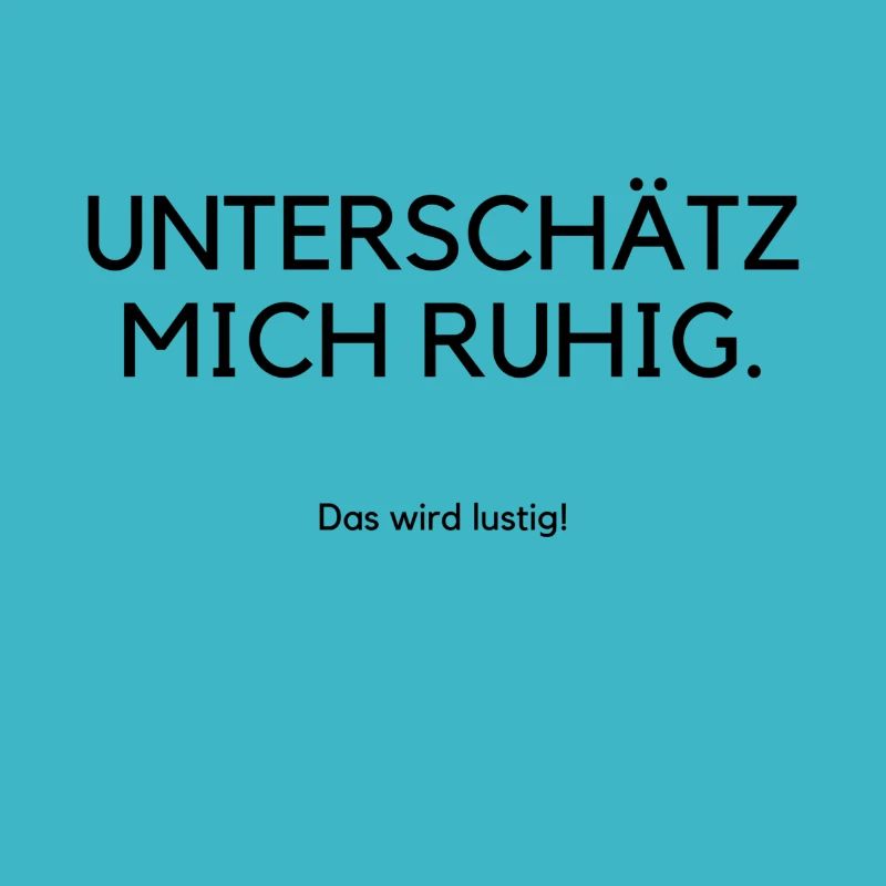 Unterschätz mich ruhig das wird lustig