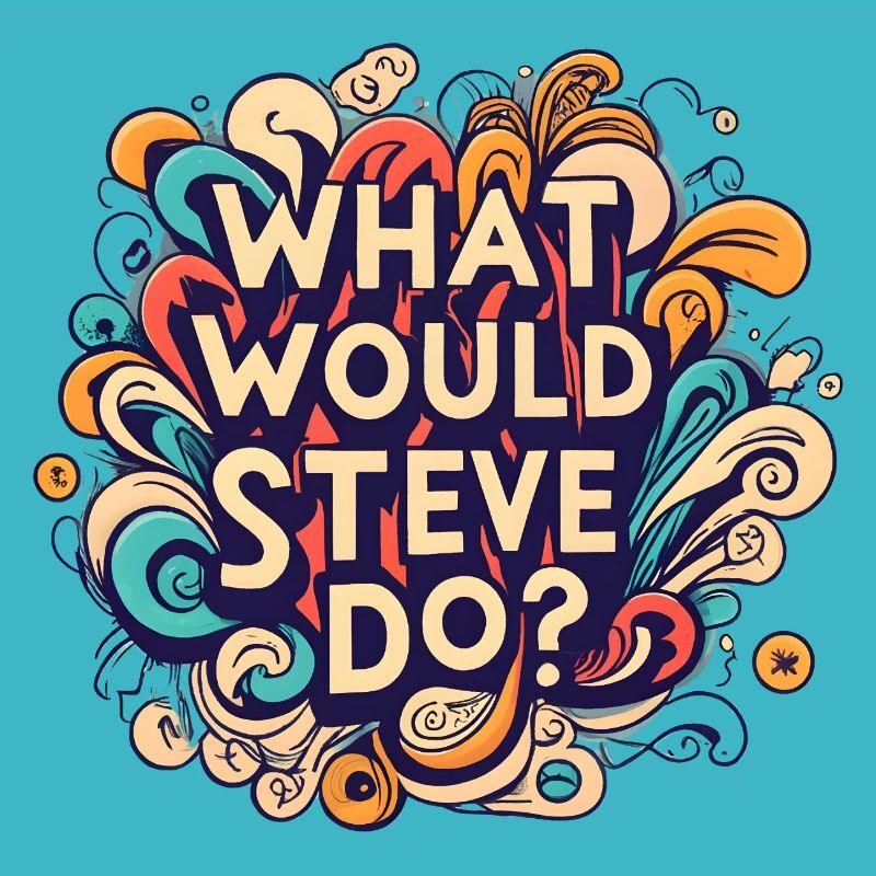 What would Steve do Steven