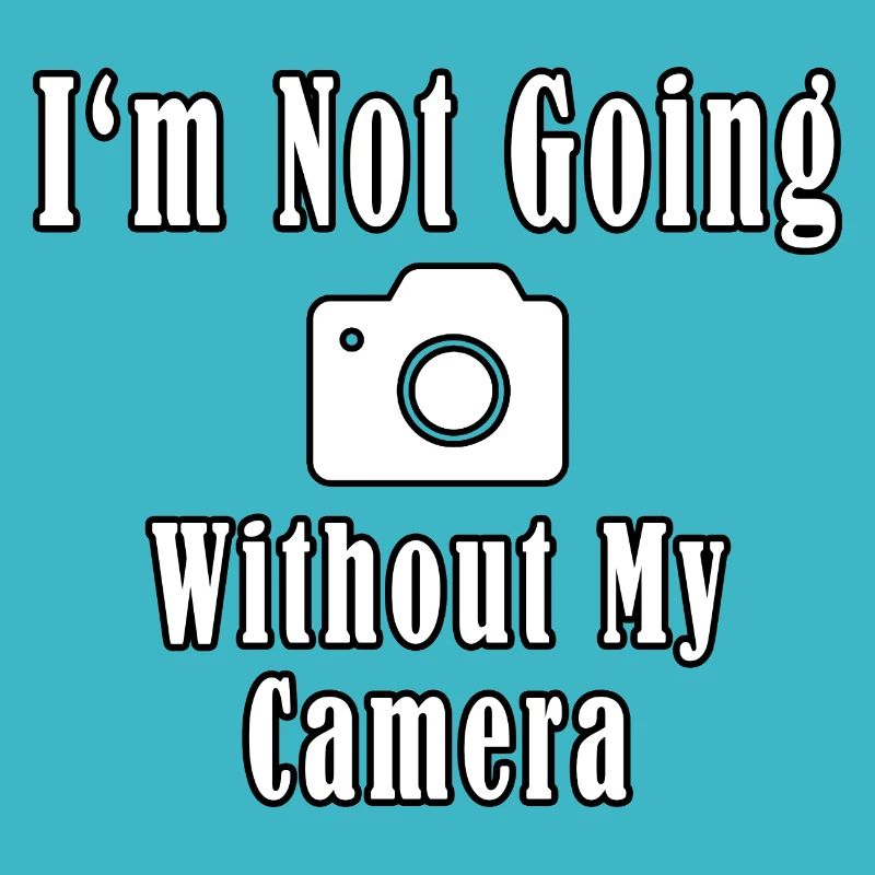 I'm Not Going Without My Camera
