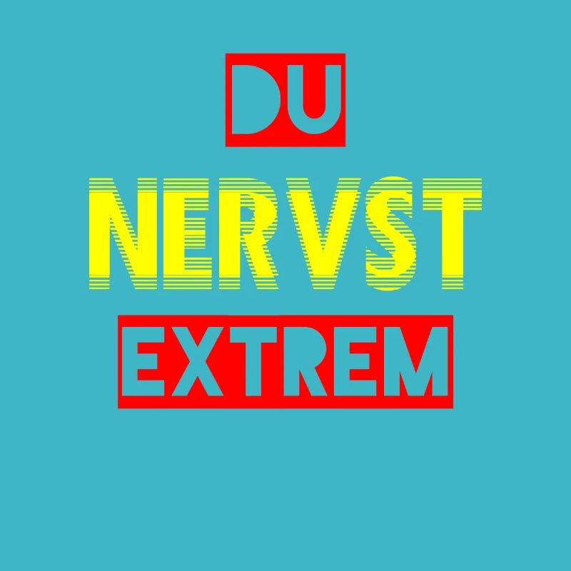 Du nervst extrem - ein Statement für Genervte