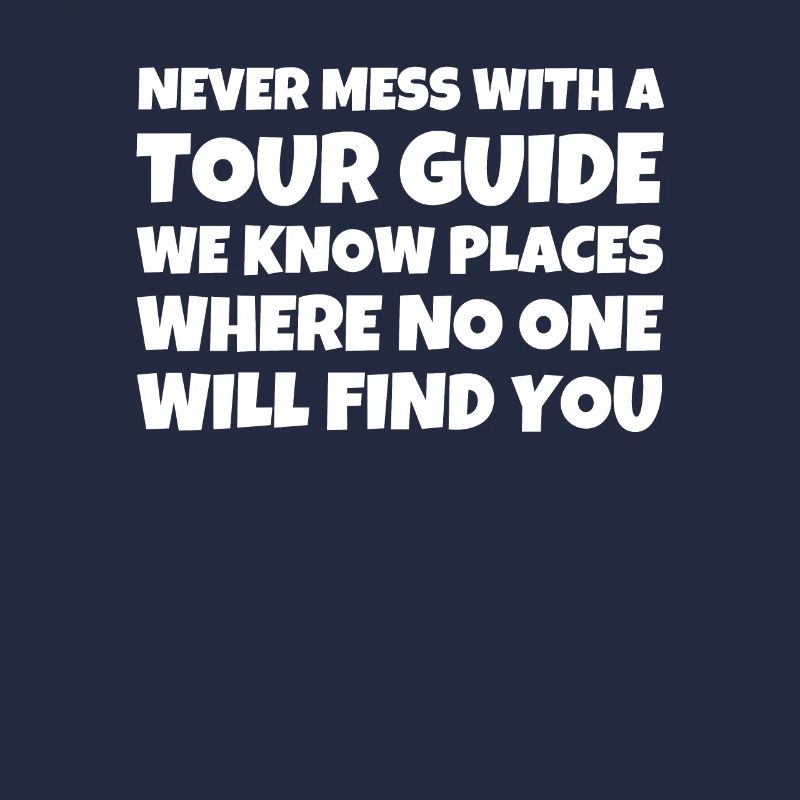 Never Mess With A Tour Guide We Know Places Where