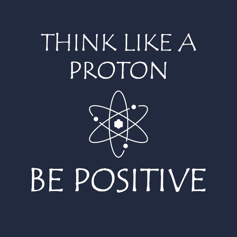 Pensez comme un proton et restez positif, soyez positif